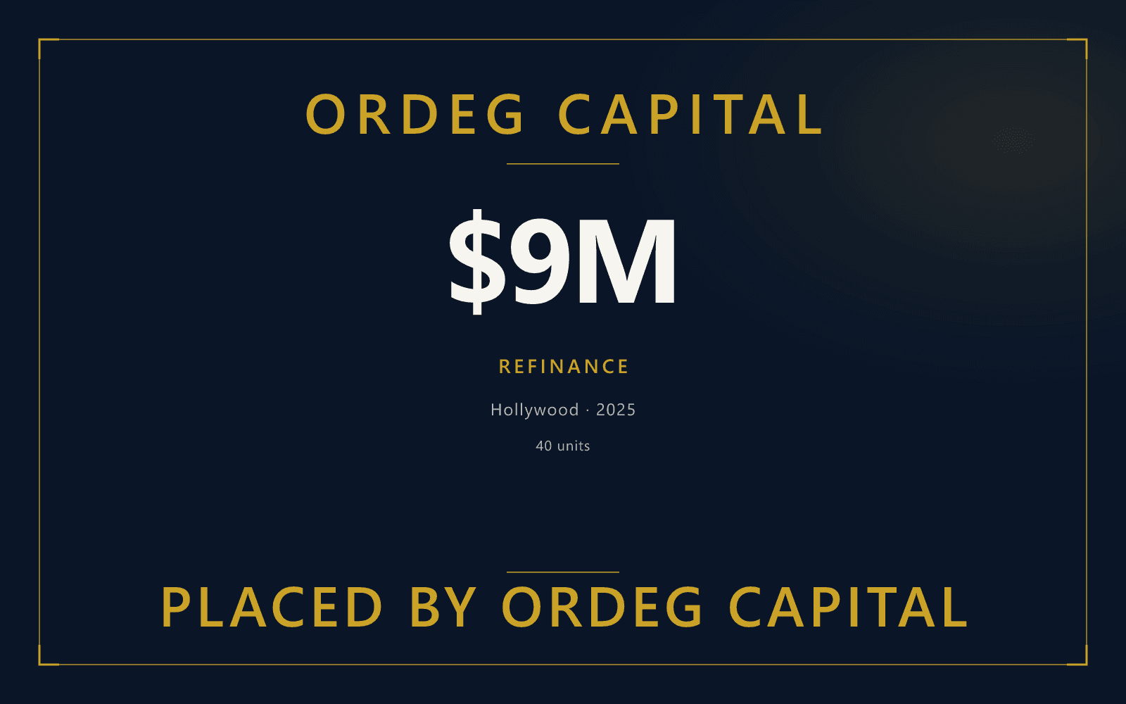 Ordeg Capital tombstone for a $9 million refinance placed in Hollywood.