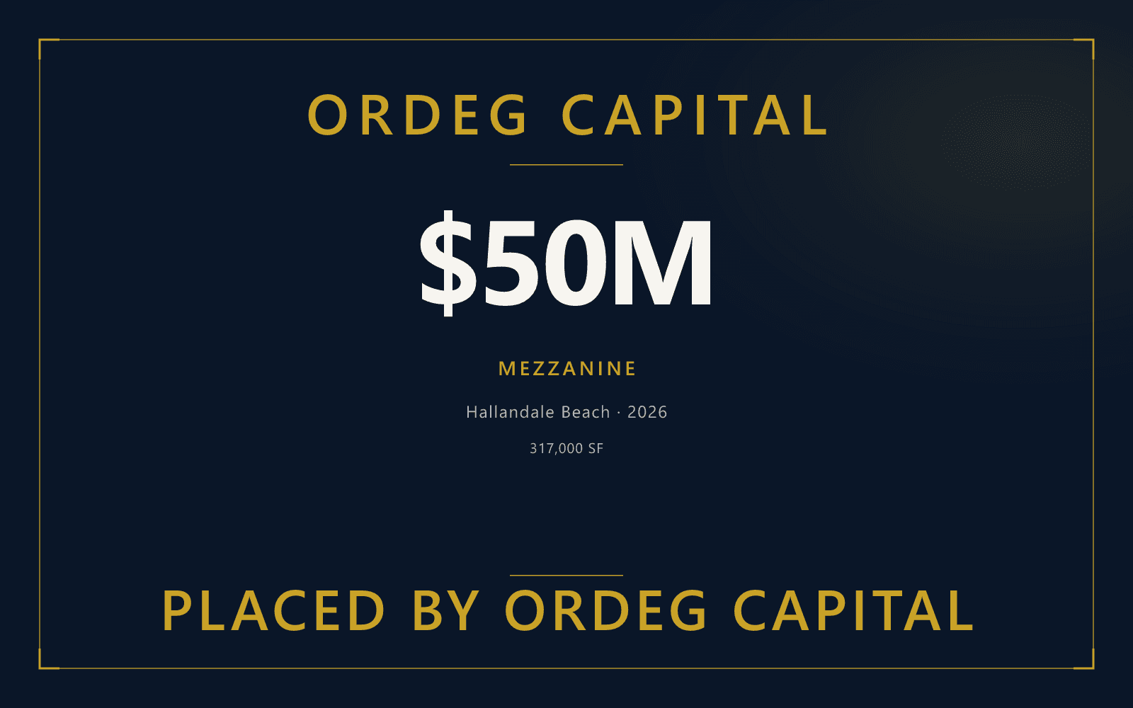 Ordeg Capital tombstone for a $50 million mezzanine loan placed on Oasis Hallandale.