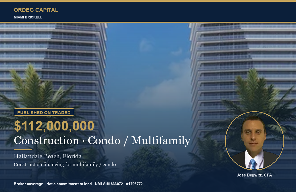 Ordeg Capital — Jose Degwitz — Construction financing $112,000,000 Hallandale Beach, published on TRADED