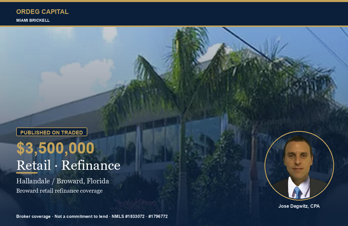 Ordeg Capital — Jose Degwitz — Retail refinance $3,500,000 Hallandale / Broward, published on TRADED